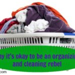 I’m an organizing and cleaning rebel and you can be too!