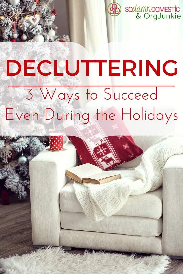 Decluttering - 3 ways to succeed even through the holidays