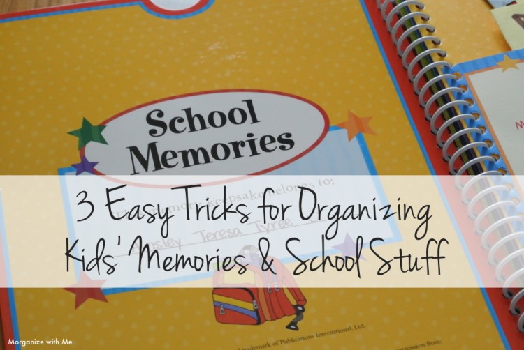 3 Easy Tricks for Organizing Kids Memories and School Stuff