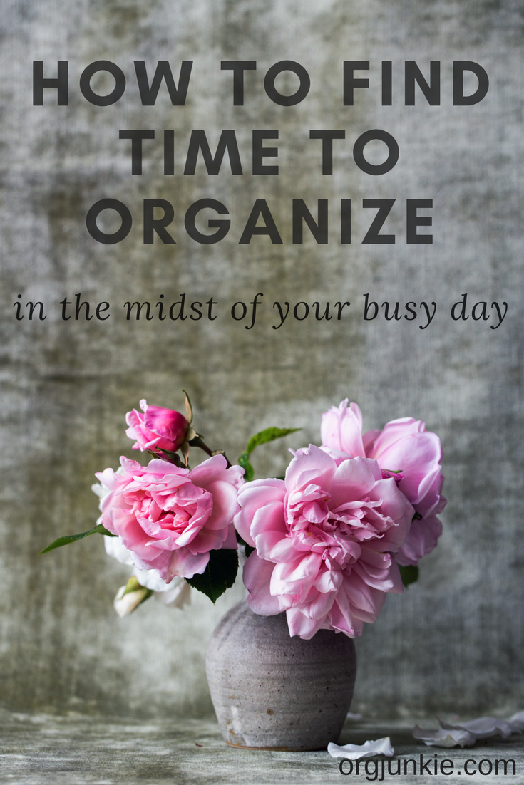 How to Find Time to Organize in the Midst of Your Busy Day at I'm an Organizing Junkie blog