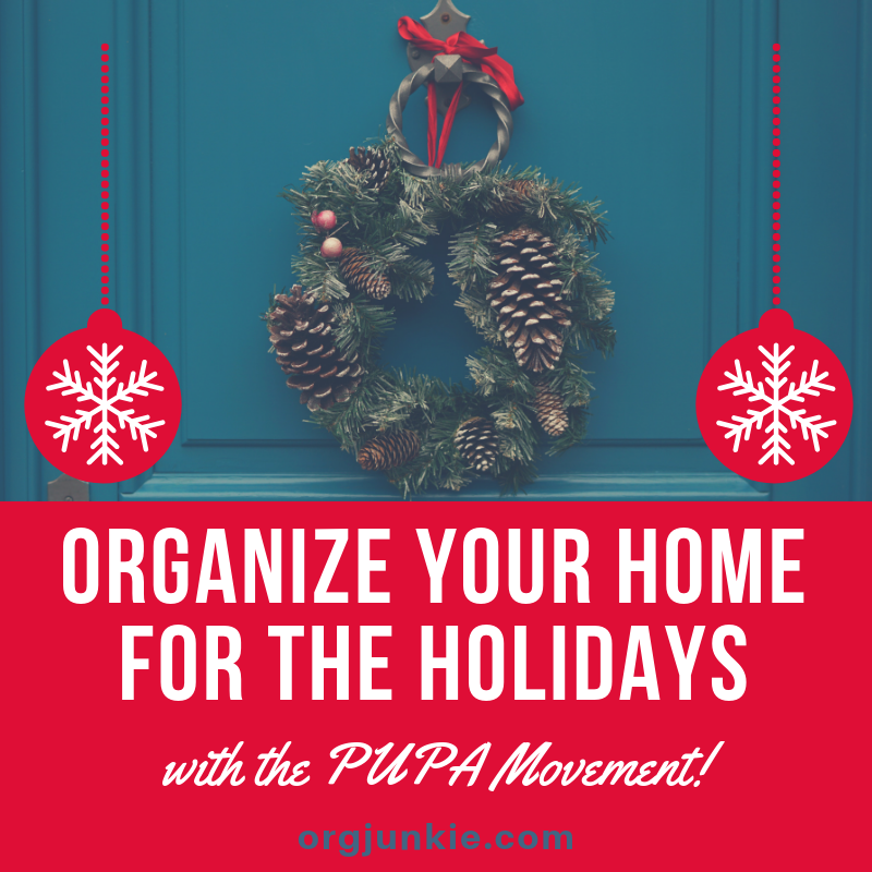 Organize Your Home for the Holidays with the PUPA Movement at I'm an Organizing Junkie blog #organize #holidays #christmas