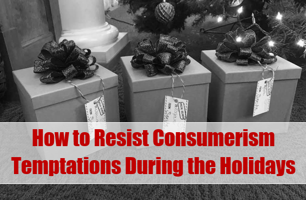 How to Resist Consumerism Temptations During the Holidays at I'm an Organizing Junkie blog