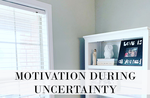 How to Find Motivation In Your Day During Uncertainty at I'm an Organizing Junkie blog